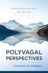 9781324053408-1324053402-Polyvagal Perspectives: Interventions, Practices, and Strategies (IPNB)