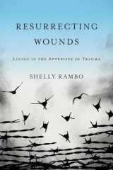 9781481306799-1481306790-Resurrecting Wounds: Living in the Afterlife of Trauma