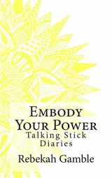9781505526653-1505526655-The Talking Stick Diaries: Embody Your Power