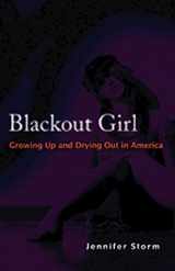 9781592854684-1592854680-Blackout Girl: Growing Up and Drying Out in America