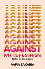 9781324006619-1324006617-Against White Feminism: Notes on Disruption