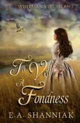 9781734633474-1734633476-To Veil A Fondness: A Western Clean & Sweet Romance Novella - Whitman Series #5
