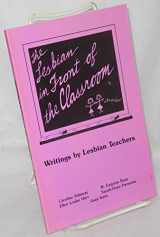9780939821310-0939821311-The Lesbian in Front of the Classroom: Writings by Lesbian Teachers