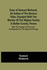 9789354500350-9354500358-Case Of Samuel Mohawk, An Indian Of The Seneca Tribe, Charged With The Murder Of The Wigton Family In Butler County, Penna. With The Charge Of The Court, As Reported For The Spirit Of The Age