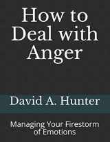 9781652915515-1652915516-How to Deal with Anger: Managing Your Firestorm of Emotions