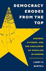 9780691244501-0691244502-Democracy Erodes from the Top: Leaders, Citizens, and the Challenge of Populism in Europe (Princeton Studies in Political Behavior, 40)