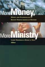 9780802847775-0802847773-More Money, More Ministry: Money and Evangelicals in Recent North American History