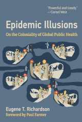 9780262045605-0262045605-Epidemic Illusions: On the Coloniality of Global Public Health