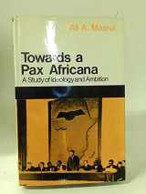 9780226514277-0226514277-Towards a Pax Africana: A Study of Ideology and Ambition (Nature of Human Society Series)