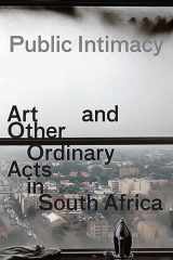 9780982678978-0982678975-Public Intimacy: Art and Other Ordinary Acts in South Africa