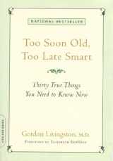 9781569243732-1569243735-Too Soon Old, Too Late Smart: Thirty True Things You Need to Know Now