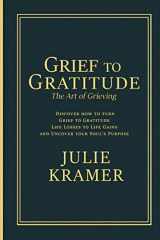 9781736516607-1736516604-Grief to Gratitude: The Art of Grieving