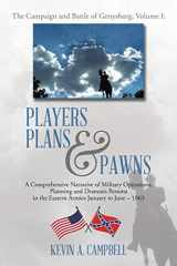 9781514431474-1514431475-Players Plans & Pawns: A Comprehensive Narrative of Military Operations, Planning and Dramatis Persona in the Eastern Armies January to June - 1863