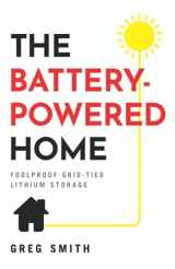 9781544521589-1544521588-The Battery-Powered Home: Foolproof Grid-Tied Lithium Storage