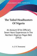9781104402198-110440219X-The Tailed Headhunters Of Nigeria: An Account Of An Official's Seven Years' Experiences In The Northern Nigerian Pagan Belt (1912)