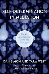 9781538153864-1538153866-Self-Determination in Mediation: The Art and Science of Mirrors and Lights (Volume 4) (Acr Practitioner's Guide)