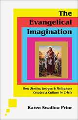 9781587435751-1587435756-The Evangelical Imagination: How Stories, Images, and Metaphors Created a Culture in Crisis