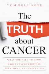 9781401952259-1401952259-The Truth about Cancer: What You Need to Know about Cancer's History, Treatment, and Prevention