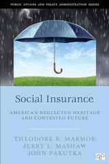 9781452240008-1452240000-Social Insurance: America’s Neglected Heritage and Contested Future (Public Affairs and Policy Administration)