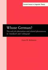 9781588110077-1588110079-Whose German?: The <i>ach/ich</i> alternation and related phenomena in ‘standard’ and ‘colloquial’ (Current Issues in Linguistic Theory)