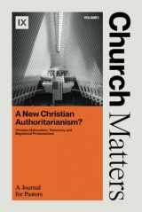 9781960877048-1960877046-Church Matters: A New Christian Authoritarianism?: Christian Nationalism, Theonomy, and Magisterial Protestantism
