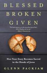 9780525650751-052565075X-Blessed Broken Given: How Your Story Becomes Sacred in the Hands of Jesus