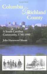 9780872498273-0872498271-Columbia and Richland County: A South Carolina Community, 1740-1990