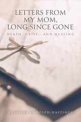 9781647733568-1647733561-Letters From My Mom, Long Since Gone: Death, Grief... And Healing