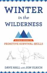 9780801479953-0801479959-Winter in the Wilderness: A Field Guide to Primitive Survival Skills