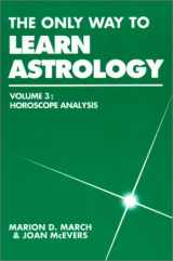 9780917086434-0917086430-The Only Way to Learn Astrology, Vol. 3: Horoscope Analysis