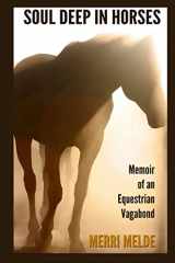 9780991346066-0991346068-Soul Deep in Horses: Memoir of an Equestrian Vagabond