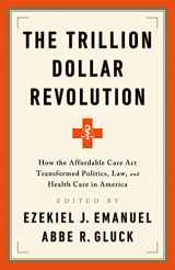9781541797796-1541797795-The Trillion Dollar Revolution: How the Affordable Care Act Transformed Politics, Law, and Health Care in America