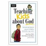 9780842376792-0842376798-Teaching Kids about God: An age by age plan for parents of children brom birth to age twelve. (Heritage Builders)