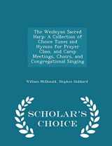 9781294940999-1294940996-The Wesleyan Sacred Harp: A Collection of Choice Tunes and Hymns for Prayer Class, and Camp Meetings, Choirs, and Congregational Singing - Scholar's Choice Edition