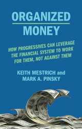 9781620975046-1620975041-Organized Money: How Progressives Can Leverage the Financial System to Work for Them, Not Against Them