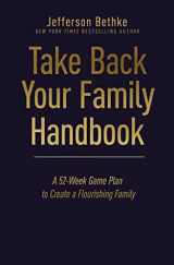 9781400231973-1400231973-Take Back Your Family Handbook: A 52-Week Game Plan to Create a Flourishing Family