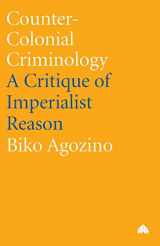 9780745318851-0745318851-Counter-Colonial Criminology: A Critique of Imperialist Reason