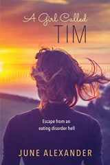 9781742570792-1742570798-A Girl Called Tim: Escape from an Eating Disorder Hell