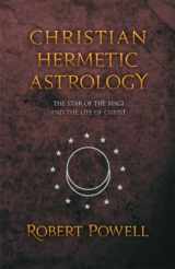 9780880104616-0880104619-Christian Hermetic Astrology: The Star of the Magi and the Life of Christ