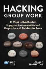 9781956512373-1956512373-Hacking Group Work: 11 Ways to Build Student Engagement, Accountability, and Cooperation with Collaborative Teams (Hack Learning Series)