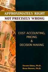 9780884271871-0884271870-Approximately Right, Not Precisely Wrong: Cost Accounting, Pricing, & Decision Making