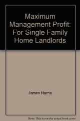 9780960153084-096015308X-Maximum management profit for single family home landlords: A step-by-step hassle-free management system for owners of single and other small units