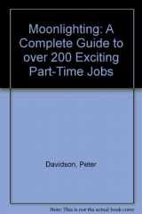 9780070496019-0070496013-Moonlighting: A Complete Guide to over 200 Exciting Part-Time Jobs