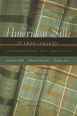 9780896725898-0896725898-American Silk, 1830-1930: Entrepreneurs and Artifacts (Costume Society of America Series)