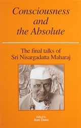9780893860417-0893860417-Consciousness and the Absolute: The Final Talks of Sri Nisargadatta Maharaj
