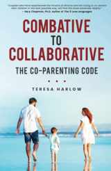9781736761144-1736761145-Combative to Collaborative: The Co-parenting Code