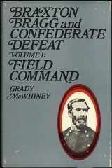 9780231028813-0231028814-Braxton Bragg and Confederate Defeat: Vol 1: Field Command