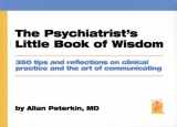 9781890114220-1890114227-The Psychiatrist's Little Book of Wisdom: 350 tips and reflections on Clinical Practice and the Art of Communicating