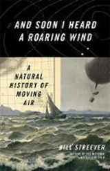 9780316410601-0316410608-And Soon I Heard a Roaring Wind: A Natural History of Moving Air