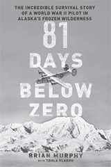 9780306823282-0306823284-81 Days Below Zero: The Incredible Survival Story of a World War II Pilot in Alaska's Frozen Wilderness